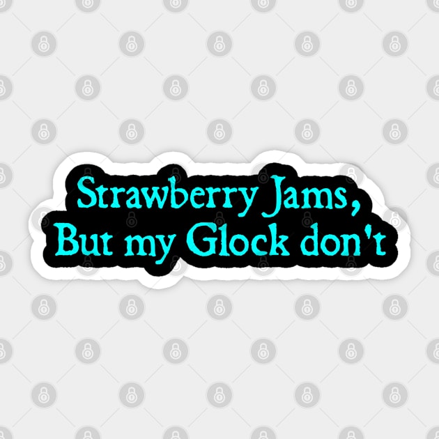 strawberry jams but my glock don't Sticker by  hal mafhoum?